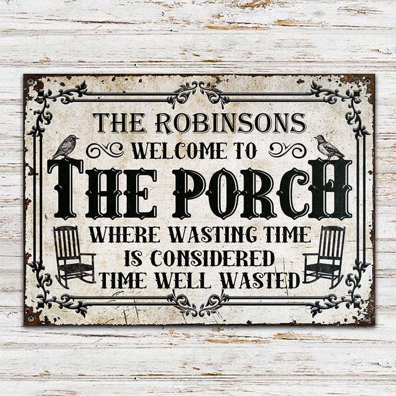 Welcome To The Porch Where Wasting Time - Outside Decor - Personalized Custom Metal Sign Home Decor