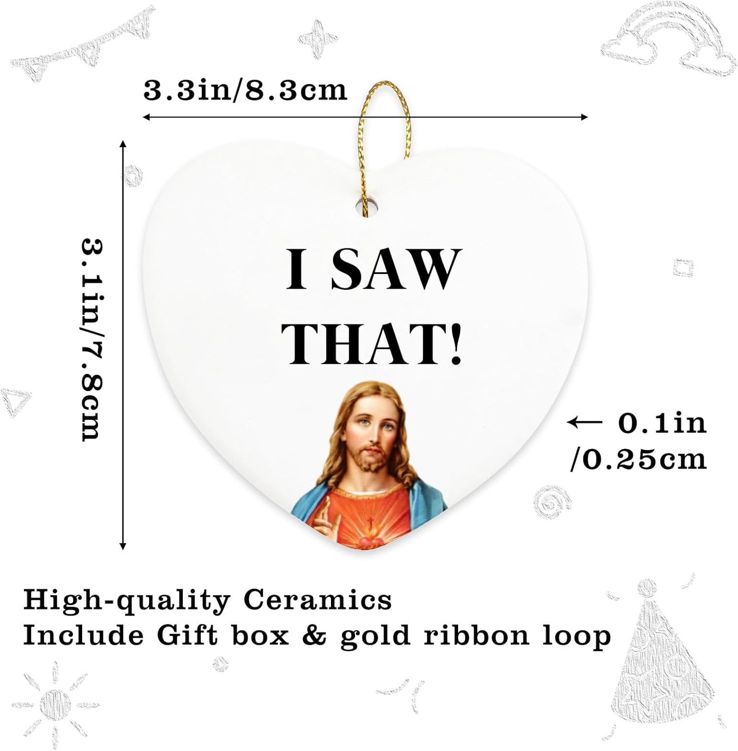 I Saw That Jesus Ceramic Heart Keepsake Christmas Ornament Funny Birthday Inspirational Christian Gifts for Women Men Coworkers Friends Christmas Tree Decoration Gifts