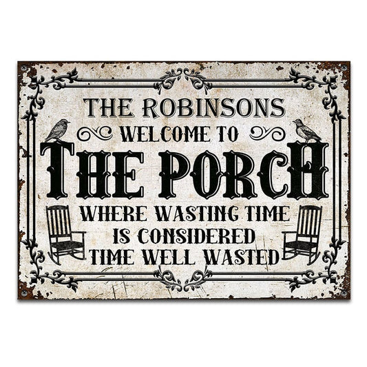 Welcome To The Porch Where Wasting Time - Outside Decor - Personalized Custom Metal Sign Home Decor