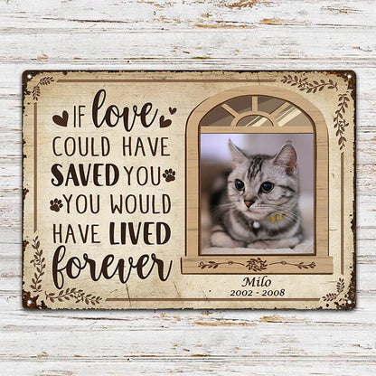 Custom Photo If Love Could Have Saved You Here Cat Lovers Dog Lovers - Pet Memorial Gift - Personalized Custom Classis Metal Signs Metal Sign Home Decor