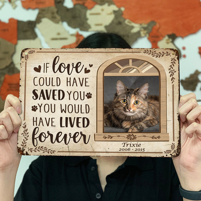 Custom Photo If Love Could Have Saved You Here Cat Lovers Dog Lovers - Pet Memorial Gift - Personalized Custom Classis Metal Signs Metal Sign Home Decor