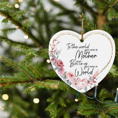 Mom Gifts from Daughter Son to the World You May Just Be a Mum but to Me You Are the Whole World Ornament Keepsake Sign Heart Plaque Birthday Christmas Gift Ideas for Mom Best Mom Gifts